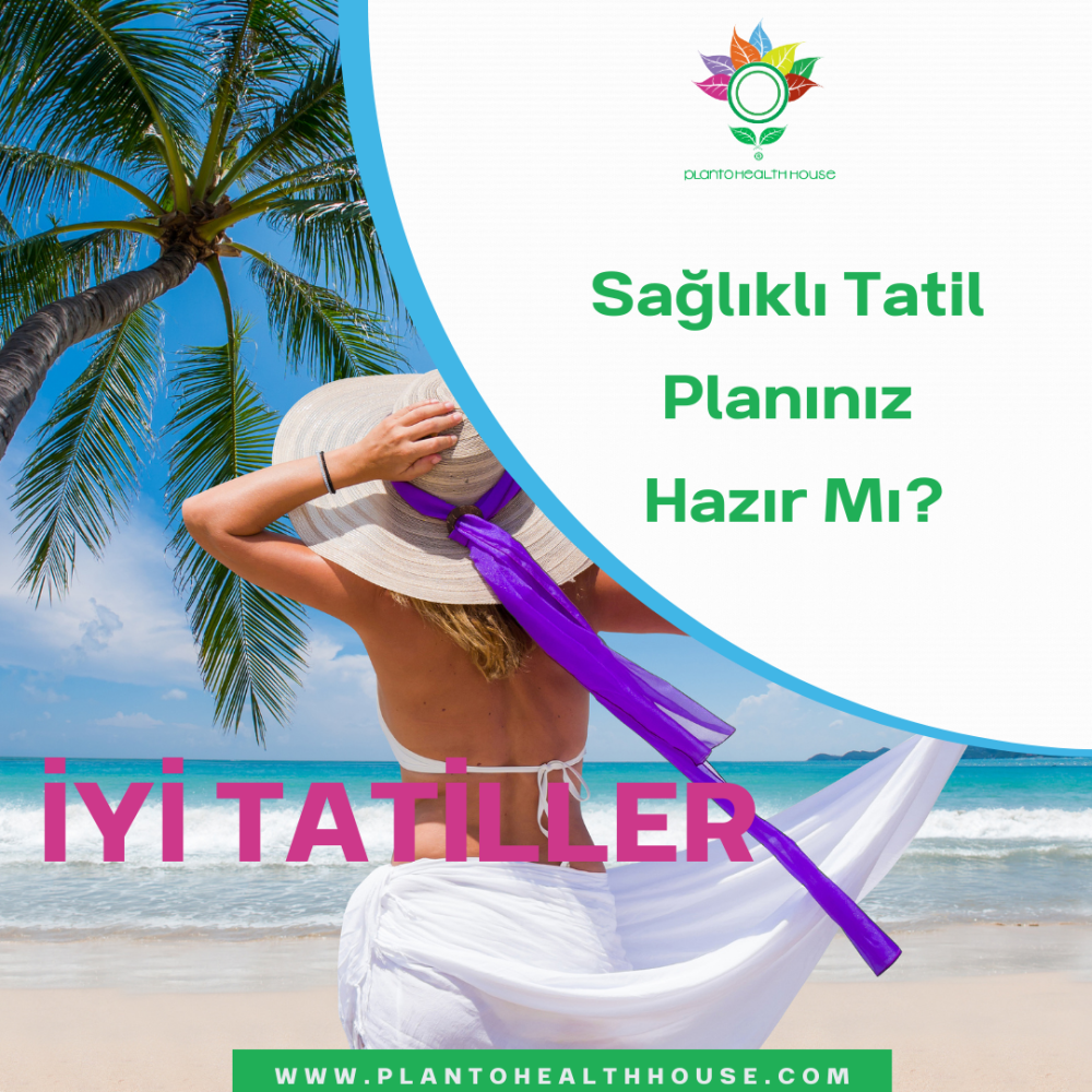 Sağlıklı Bir Tatil Nasıl Planlanır?